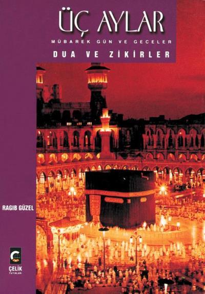 Üç Aylar Mübarek Gün ve Geceler Dua ve Zikirler, Ragıp Güzel