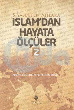 İslam'dan Hayata Ölçüler - 2; Siyasetten Ahlaka, Nureddin Yıldız;Ahmet Taşgetiren