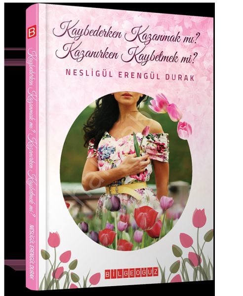 Kaybederken Kazanmak Mı? Kazanırken Kaybetmek Mi? , Nesligül Erengül Durak