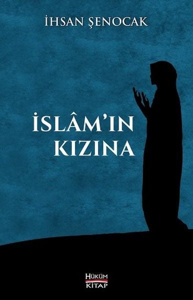 İslam'ın Kızına, İhsan Şenocak, Hüküm Kitap