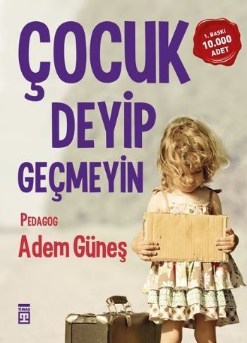 Çocuk Deyip Geçmeyin, Adem Güneş, Timaş Yayınları