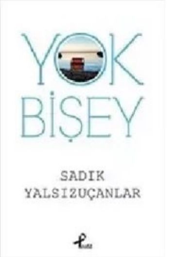 Yokbişey, Sadık Yalsızuçanlar