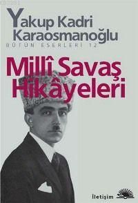Milli Savaş Hikayeleri, Yakup Kadri Karaosmanoğlu, İletişim