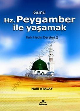 Günü Hz. Peygamber İle Yaşamak ( Kırk Hadis Dersleri 2 ), Hüner Yayınevi
