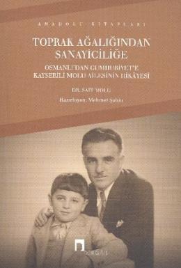 Toprak Ağalığından Sanayiciliğe Osmanlı'dan Cumhuriyet'e Kayserili Molu Ailesinin Hikayesi, Dr. Sait Molu