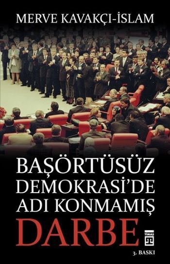 Başörtüsüz Demokrasi'de Adı Konmamış Darbe, Merve Kavakçı