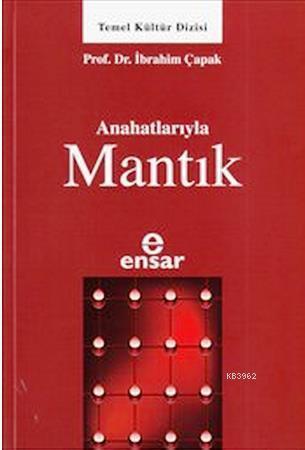 Anahatlarıyla Mantık, Dr. İbrahim Çapak, Ensar Neşriyat