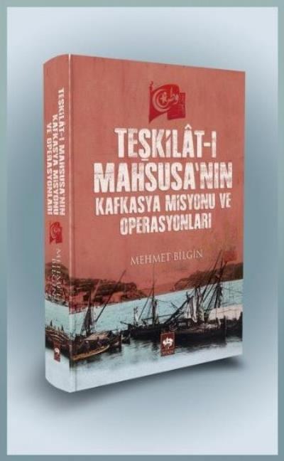 Teşkilat-ı Mahsusa'nın Kafkasya Misyonu ve Operasyonları, Mehmet Bilgin