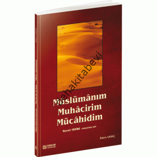 Müslümanım, Muhacirim, Mücahidim Hz. İkrime (R.A), Adem Saraç