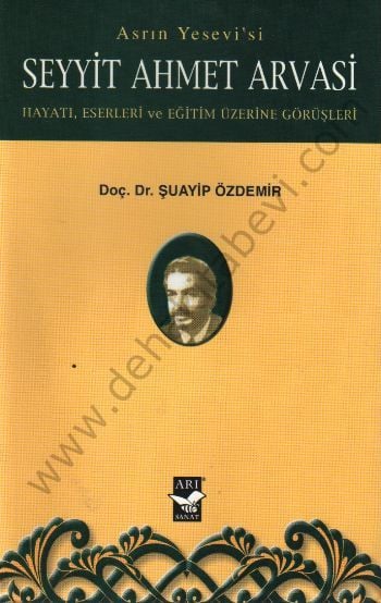 Seyyit Ahmet Arvasi Hayatı, Eserleri ve Eğitim Üzerine Görüşleri