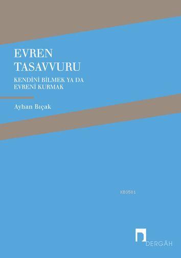 Evren Tasavvuru Kendini Bilmek ya da Evreni Kurmak, Ayhan Bıçak