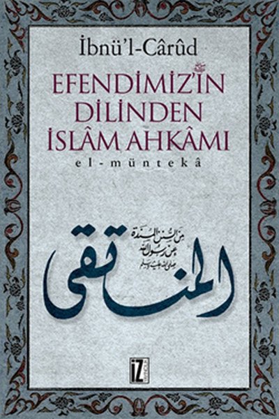 Efendimizin Dilinden İslâm Ahkâmı, El-müntekâ - İbnü´l Cârûd