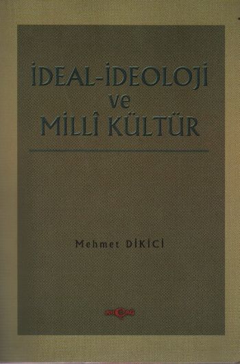 İdeal İdeoloji ve Milli Ülkü, Mehmet Dikici