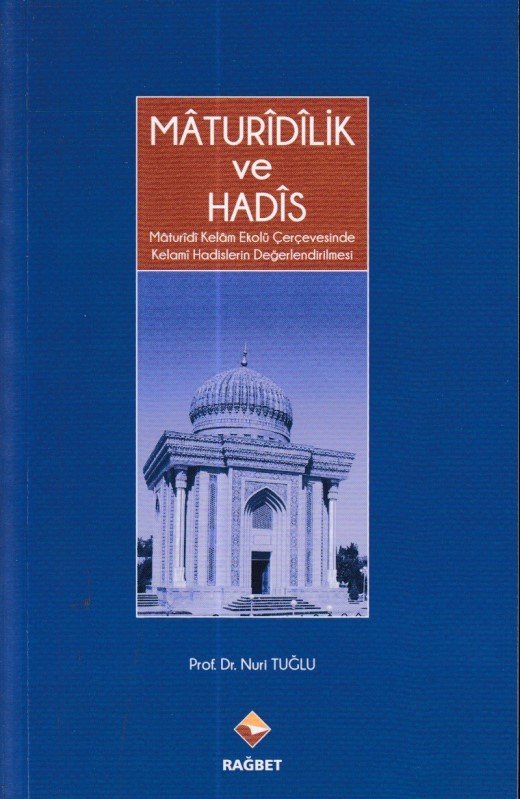 Maturidilik Ve Hadis; Mâturîdî Kelâm Ekolü Çerçevesinde Kelami   Hadis