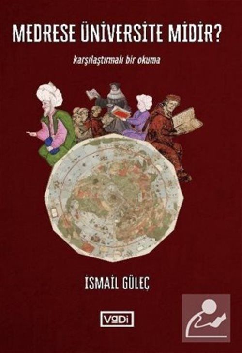 Medrese Üniversite midir ? Karşılaştırmalı Bir Okuma, İsmail Güleç