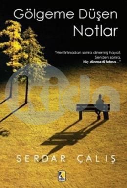 Gölgeme Düşen Notlar, Serdar Çalış, Çıra Yayınları
