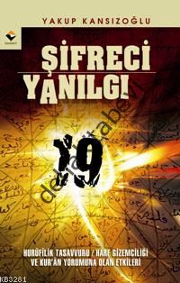 Şifreci Yanılgı; Hurufilik Tasavvuru / Harf Gizemciliği ve Kur´an Yoru