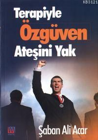 Terapiyle Özgüven Ateşini Yak, Şaban Ali Acar