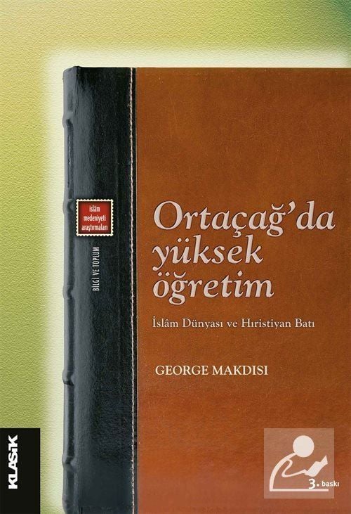 Ortaçağ'da Yüksek Öğretim İslam Dünyası ve Hıristiyan Batı, George Makdisi