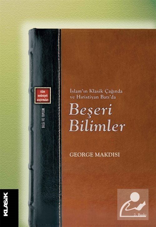 İslam'ın Klasik Çağında ve Hıristiyan Batı'da Beşeri Bilimler, George Makdisi