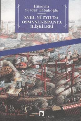 XVIII. Yüzyılda Osmalı İspanya İlişkileri, Hüseyin Serdar Tabakoğlu