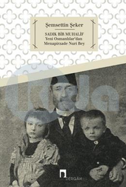 Sadık Bir Muhalif Yeni Osmanlılar'dan Menapirzade Nuri Bey, Şemsettin Şeker