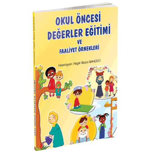 Okul Öncesi Değerler Eğitimi Ve Faaliyet Örnekleri, Nigar Büşra Bahçeci