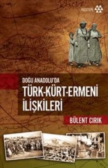 Doğu Anadoluda Türk Kürt Ermeni İlişkileri, Bülent Cırık