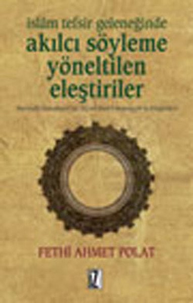İslâm Tefsir Geleneğinde Akılcı Söyleme Yönelik Eleştiriler - Fethi Ahmet Polat