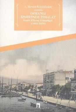 Osmanlı İzmir'inde İthalat İzmir Efrenç Gümrüğü 1818 1838, A. Mesud Küçükkalay