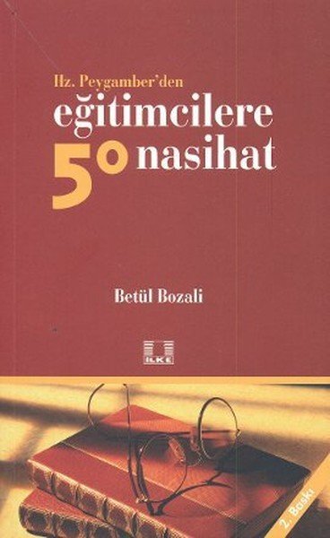 Hz. Peygamberden Eğitimcilere 50 Nasihat, Betül Bozali, İlke Yayıncılık