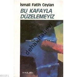Bu Kafayla Düzelemeyiz, İsmail Fatih Ceylan