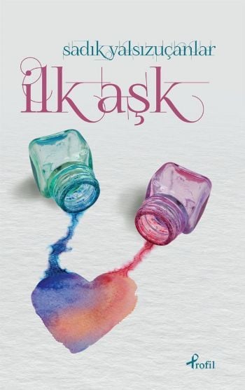 İlk Aşk, Sadık Yalsızuçanlar,  Profil Kitap