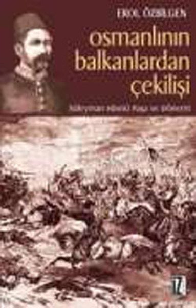 Osmanlının Balkanlardan Çekilişi, Erol Özbilgen
