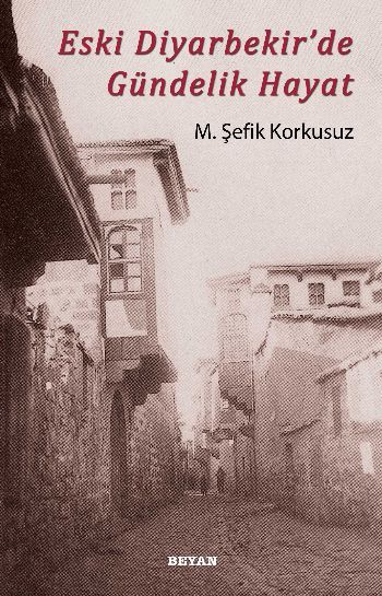 Eski Diyarbekir'de Gündelik Hayat, M. Şefik Korkusuz