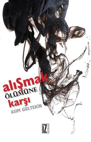 Alışmak Ölümüne Karşı, Asım Gültekin