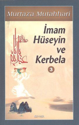 İmam Hüseyin ve Kerbela Cilt: 3, Murtaza Mutahhari, Kevser Yayınları