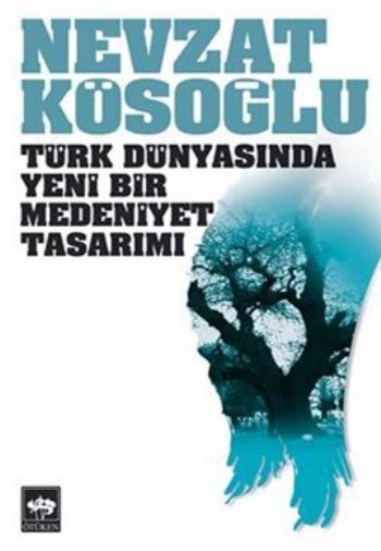 Türk Dünyasında Yeni Bir Medeniyet Tasarımı, Nevzat Kösoğlu