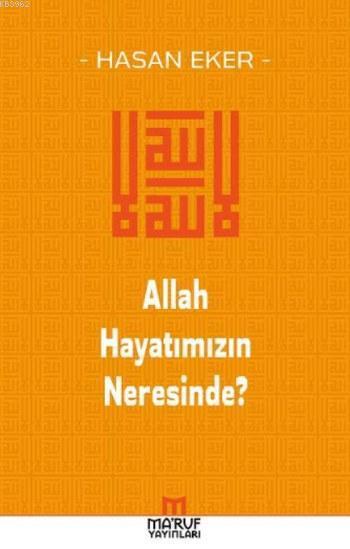 Allah Hayatımızın Neresinde?, Hasan Eker, Maruf Yayınları