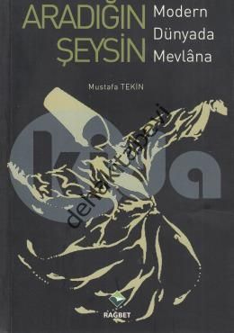Aradığın Şeysin; Modern Dünyada Mevlana