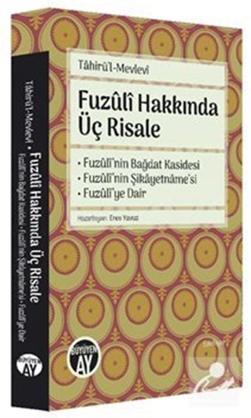 Fuzuli Hakkında Üç Risale Fuzuli'nin Bağdat Kasidesi - Fuzûlî'nin Şikayetname'si - Fuzûlî'ye Dair Tahirü'l Mevlevi