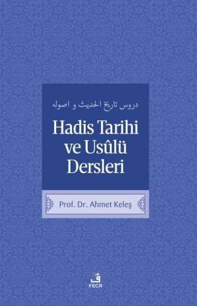 Hadis Tarihi ve Usûlü Dersleri, Ahmet Keleş