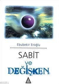 Sabit Ve Değişken, Ebubekir Eroğlu