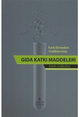 Fark Etmeden Yediklerimiz: Gıda Katkı Maddeleri
