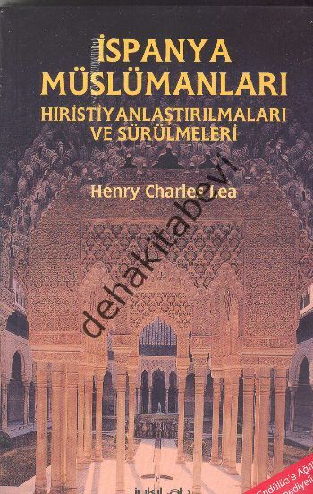 İspanya Müslümanları - Hıristiyanlaştırılmaları ve Sürülmeleri, Henry Charles Lea