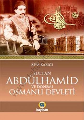 Sultan 2. Abdülhamid ve Osmanlı Devleti, Ziya Kazıcı