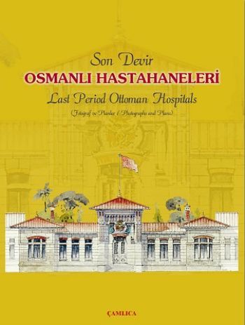 Son Devir Osmanlı Hastahaneleri / Last Period Ottoman Hospitals, Osman Doğanay