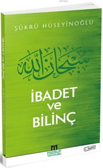 İbadet Ve Bilinç, Şükrü Hüseyinoğlu, Maruf Yayınları