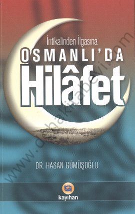 İntikalinden İlgasına Osmanlıda Hilafet, Hasan Gümüşoğlu