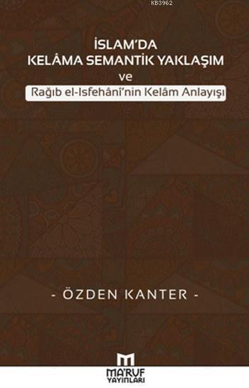 İslam'da Kelama Semantik Yaklaşım ve Rağıb el-Isfehani'nin Kelam Anlayışı
